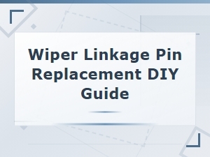 Diy Guide to Wiper Linkage Pin Replacement and Repair