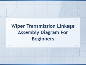 Wiper Transmission Linkage Assembly Diagram for Beginners